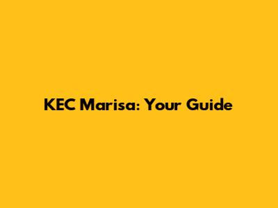KEC Marisa: Your Guide
