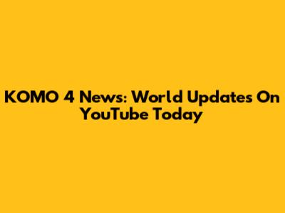 KOMO 4 News: World Updates On YouTube Today