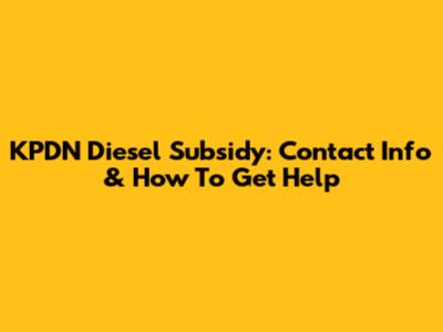 KPDN Diesel Subsidy: Contact Info & How To Get Help