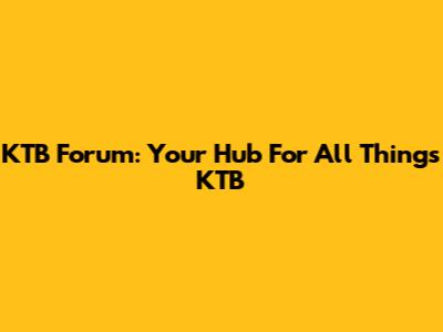 KTB Forum: Your Hub For All Things KTB