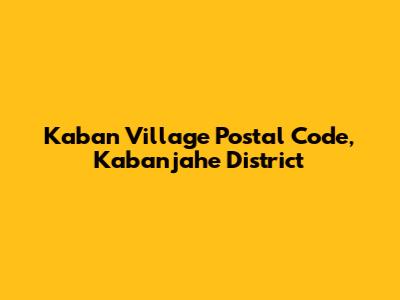 Kaban Village Postal Code, Kabanjahe District