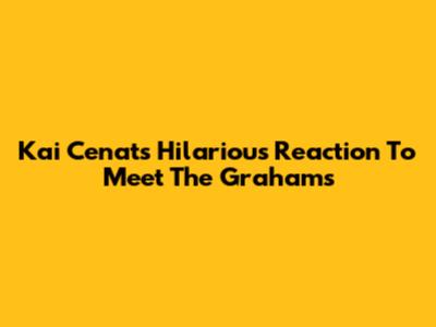 Kai Cenat's Hilarious Reaction To Meet The Grahams