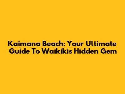 Kaimana Beach: Your Ultimate Guide To Waikiki's Hidden Gem