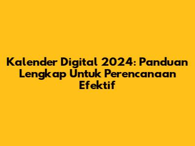 Kalender Digital 2024: Panduan Lengkap Untuk Perencanaan Efektif