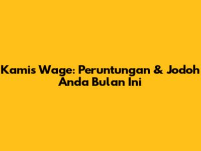 Kamis Wage: Peruntungan & Jodoh Anda Bulan Ini