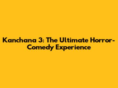 Kanchana 3: The Ultimate Horror-Comedy Experience