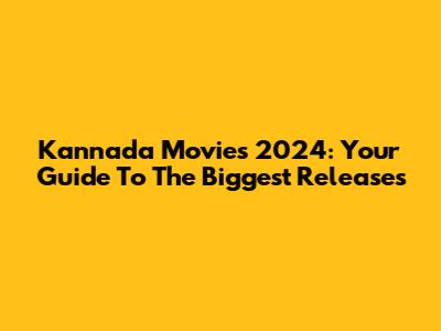 Kannada Movies 2024: Your Guide To The Biggest Releases