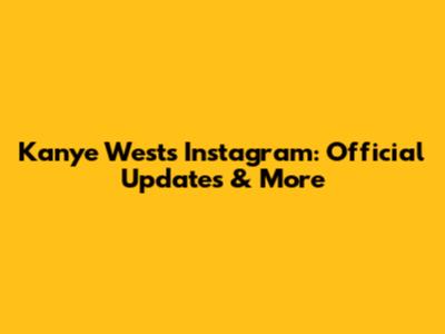 Kanye West's Instagram: Official Updates & More