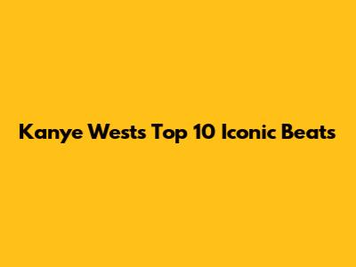 Kanye West's Top 10 Iconic Beats