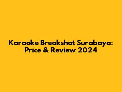 Karaoke Breakshot Surabaya: Price & Review 2024