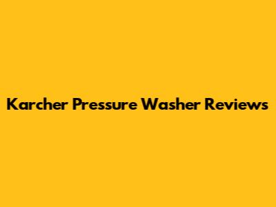 Karcher Pressure Washer Reviews