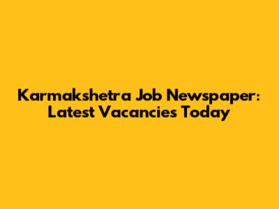 Karmakshetra Job Newspaper: Latest Vacancies Today