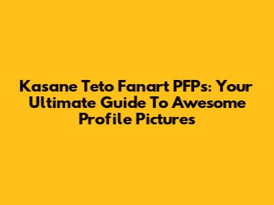 Kasane Teto Fanart PFPs: Your Ultimate Guide To Awesome Profile Pictures