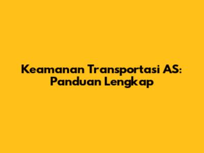 Keamanan Transportasi AS: Panduan Lengkap