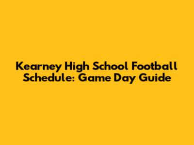 Kearney High School Football Schedule: Game Day Guide