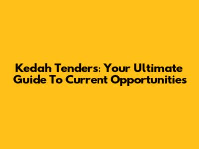 Kedah Tenders: Your Ultimate Guide To Current Opportunities