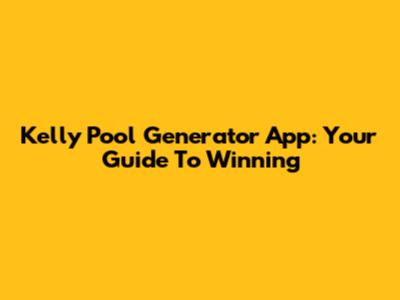 Kelly Pool Generator App: Your Guide To Winning