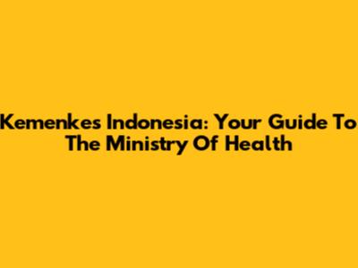 Kemenkes Indonesia: Your Guide To The Ministry Of Health