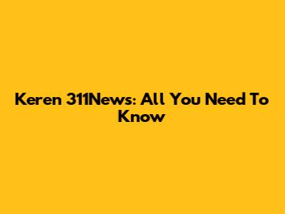 Keren 311News: All You Need To Know