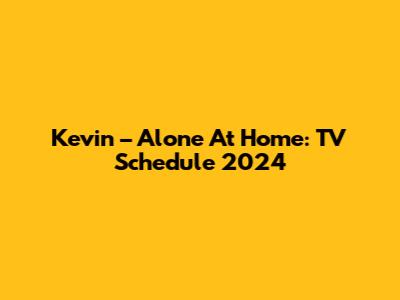 Kevin – Alone At Home: TV Schedule 2024