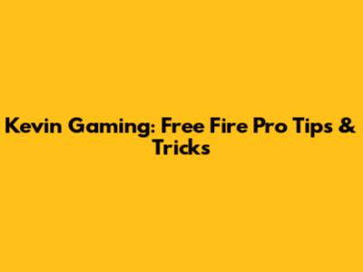 Kevin Gaming: Free Fire Pro Tips & Tricks