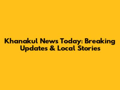 Khanakul News Today: Breaking Updates & Local Stories