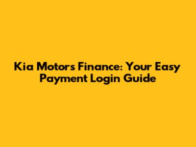 Kia Motors Finance: Your Easy Payment Login Guide
