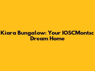 Kiara Bungalow: Your IOSCMontsc Dream Home