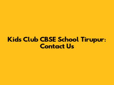 Kids Club CBSE School Tirupur: Contact Us