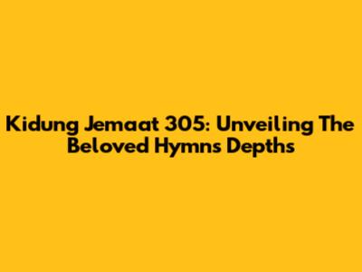 Kidung Jemaat 305: Unveiling The Beloved Hymn's Depths
