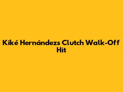 Kiké Hernández's Clutch Walk-Off Hit
