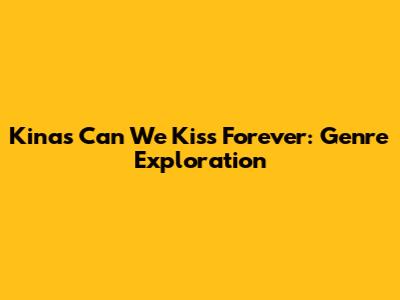 Kina's 'Can We Kiss Forever': Genre Exploration