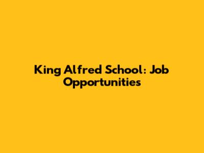 King Alfred School: Job Opportunities