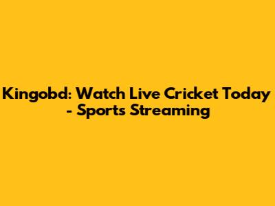 Kingobd: Watch Live Cricket Today - Sports Streaming