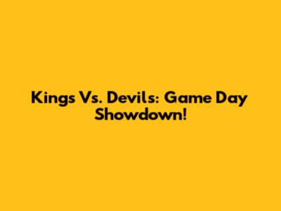 Kings Vs. Devils: Game Day Showdown!