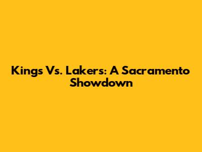 Kings Vs. Lakers: A Sacramento Showdown