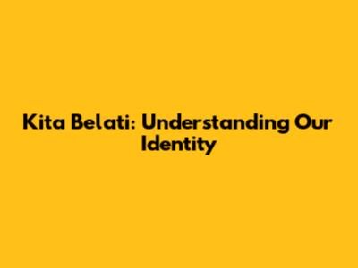 Kita Belati: Understanding Our Identity