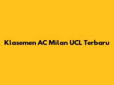 Klasemen AC Milan UCL Terbaru