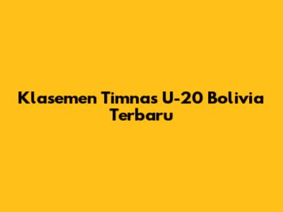 Klasemen Timnas U-20 Bolivia Terbaru