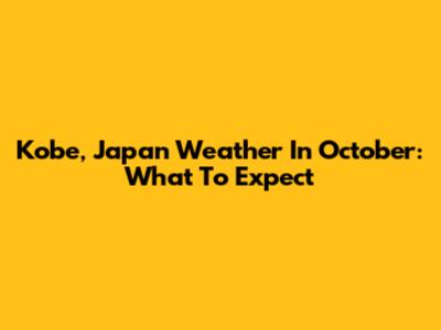 Kobe, Japan Weather In October: What To Expect