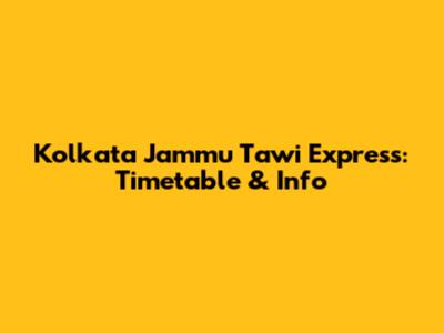 Kolkata Jammu Tawi Express: Timetable & Info