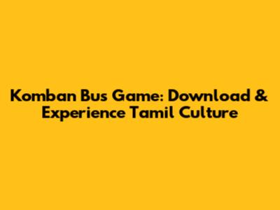 Komban Bus Game: Download & Experience Tamil Culture