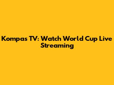 Kompas TV: Watch World Cup Live Streaming