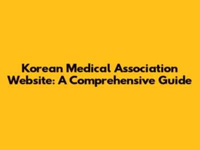 Korean Medical Association Website: A Comprehensive Guide