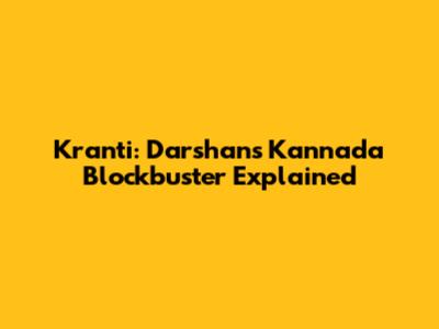 Kranti: Darshan's Kannada Blockbuster Explained