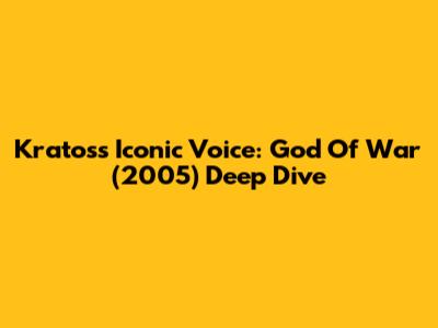 Kratos's Iconic Voice: God Of War (2005) Deep Dive
