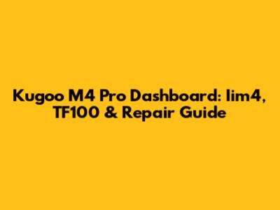 Kugoo M4 Pro Dashboard: Iim4, TF100 & Repair Guide
