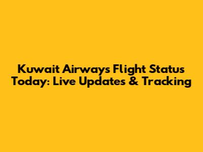 Kuwait Airways Flight Status Today: Live Updates & Tracking