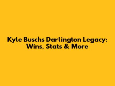 Kyle Busch's Darlington Legacy: Wins, Stats & More