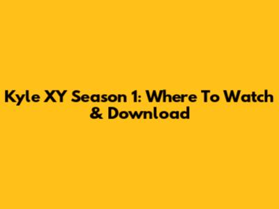 Kyle XY Season 1: Where To Watch & Download